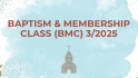 Baptism & Membership Class (BMC) 3/2025